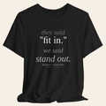 They Said Fit In. We Said Stand Out.